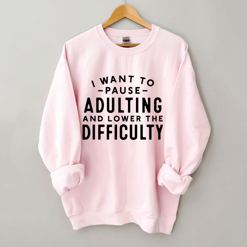 I Want To Pause Adulting Funny Sweatshirt