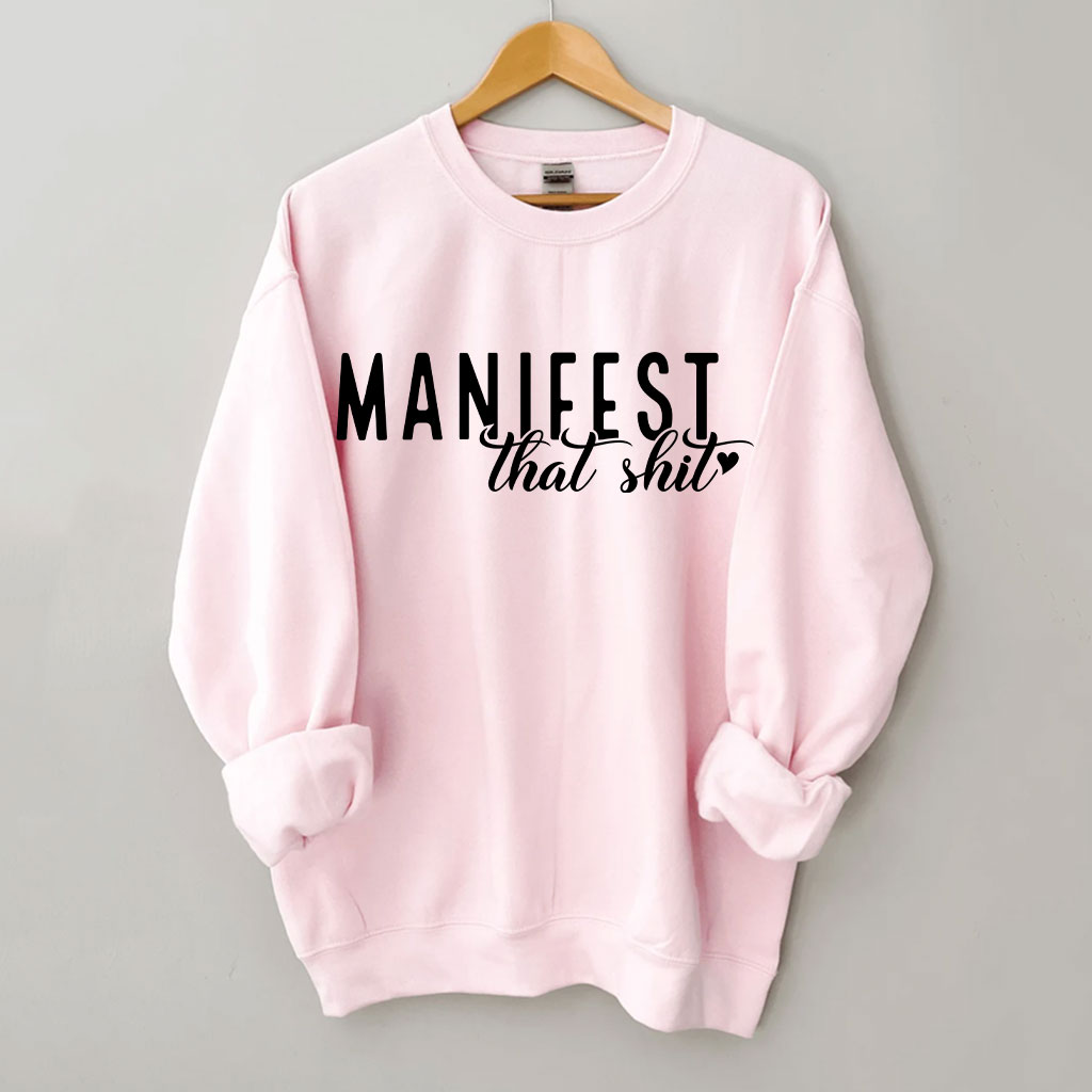Manifest That Shirt Funny Sweatshirt