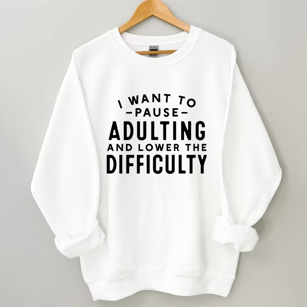I Want To Pause Adulting Funny Sweatshirt