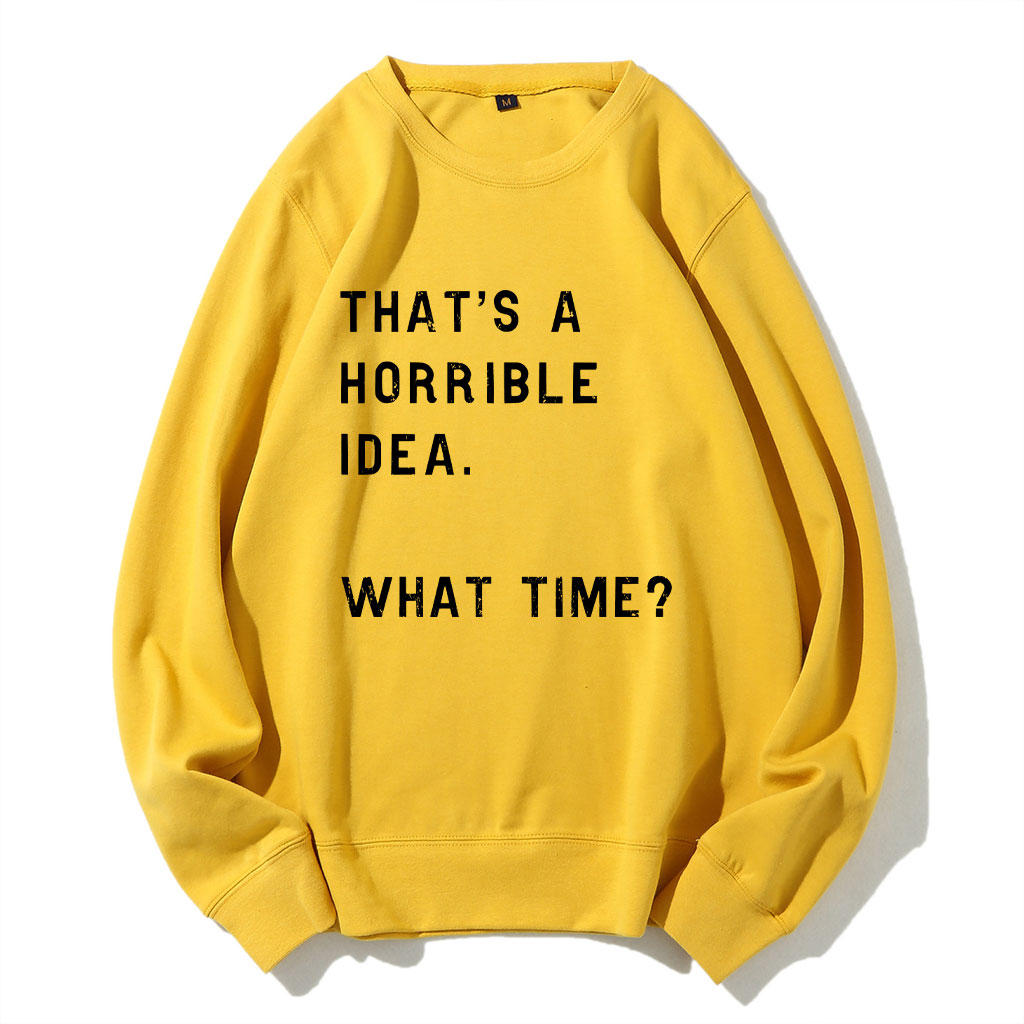 That's A Horrible Idea Funny Sweatshirt