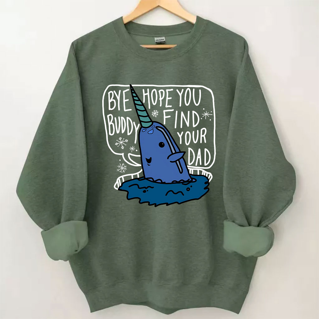 Bye Buddy Hope You Find Your Dad Elf Sweatshirt