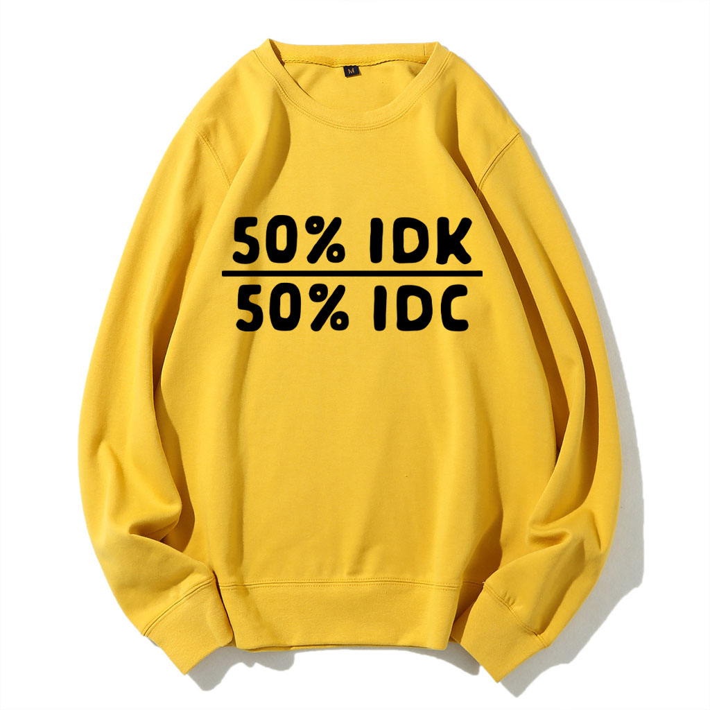 50 Percent Idk 50 Percent Idc Funny Sweatshirt