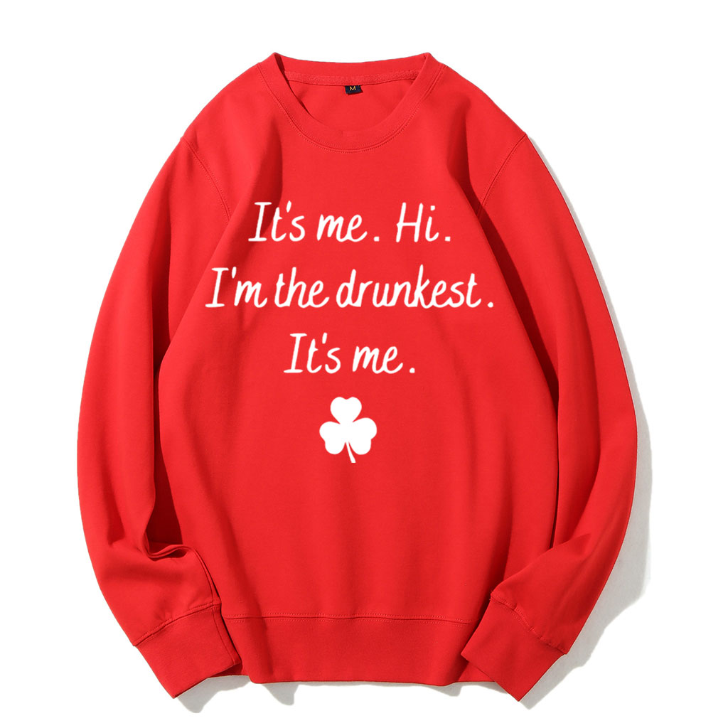 It's Me Hi I'm the Drunkest Funny St Patricks Day Sweatshirt