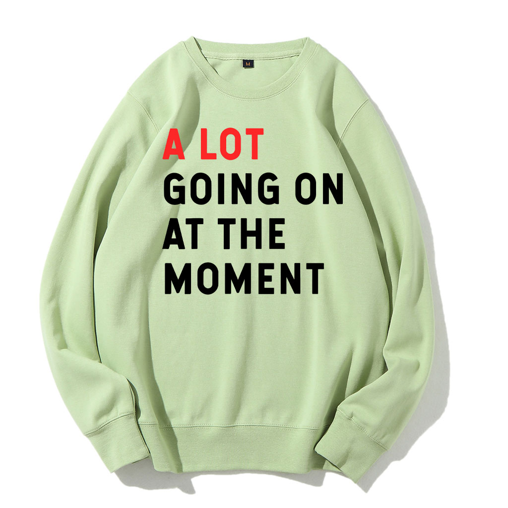 A Lot Going On At The Moment Sweatshirt