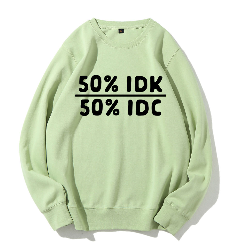 50 Percent Idk 50 Percent Idc Funny Sweatshirt