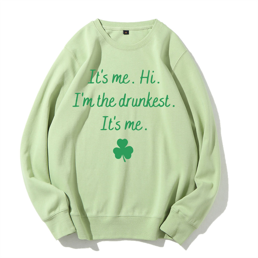 It's Me Hi I'm the Drunkest Funny St Patricks Day Sweatshirt