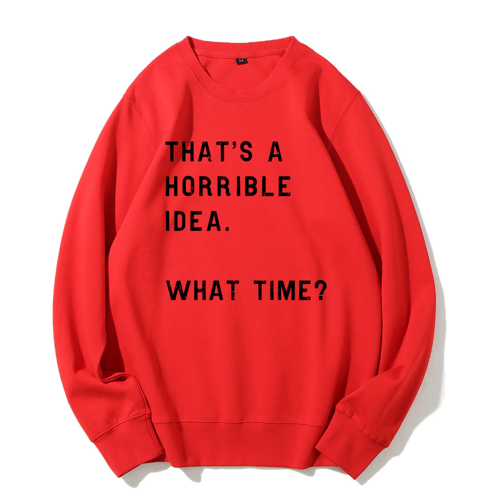 That's A Horrible Idea Funny Sweatshirt
