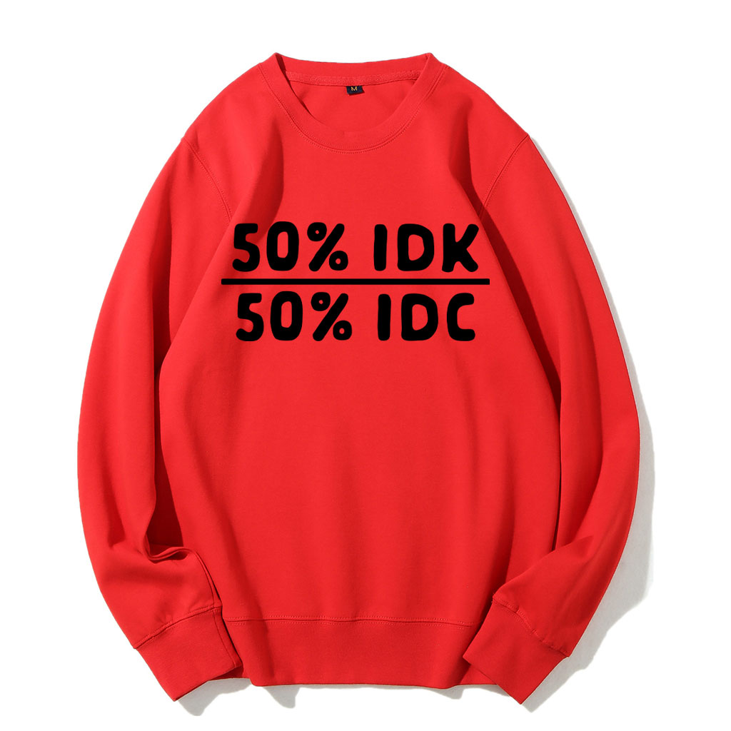 50 Percent Idk 50 Percent Idc Funny Sweatshirt