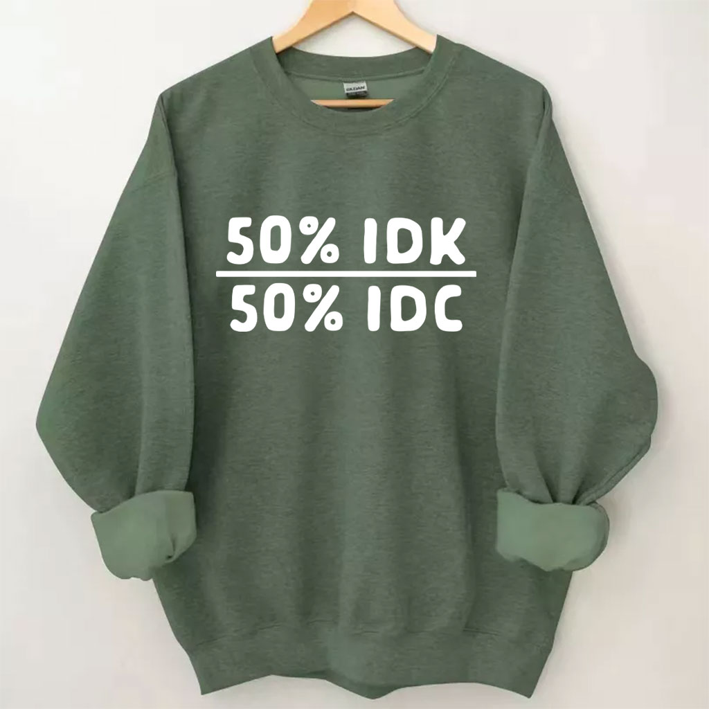 50 Percent Idk 50 Percent Idc Funny Sweatshirt