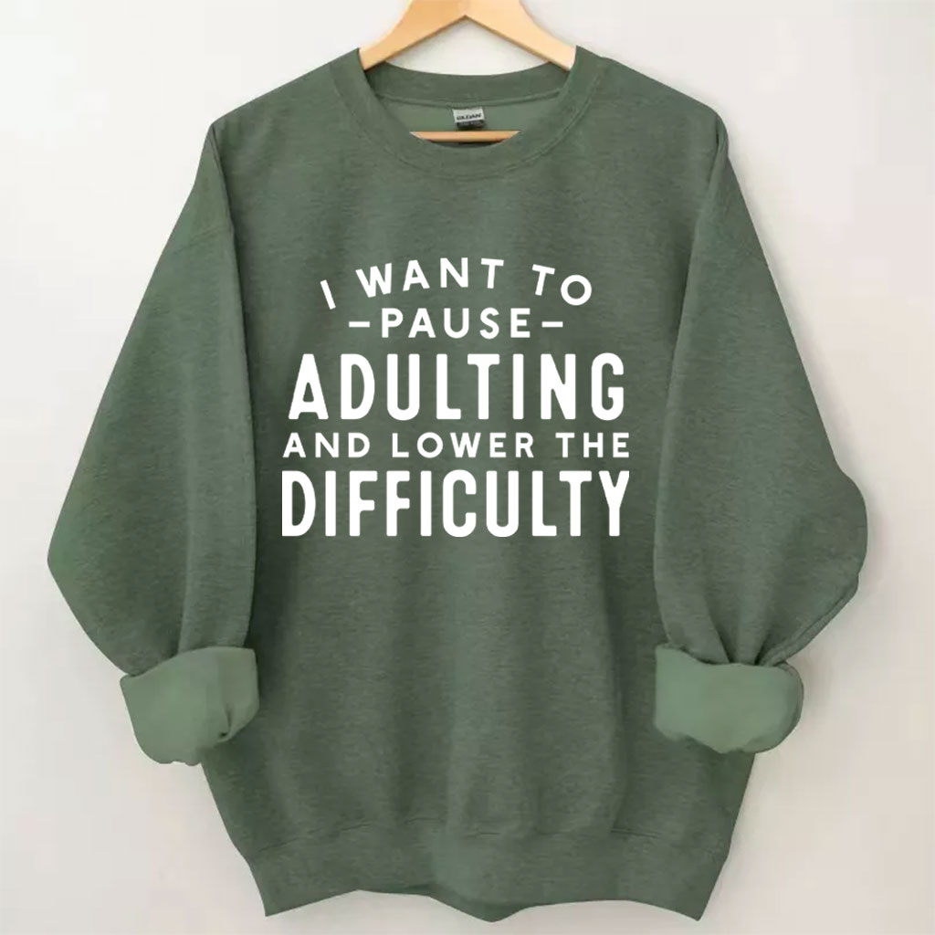 I Want To Pause Adulting Funny Sweatshirt