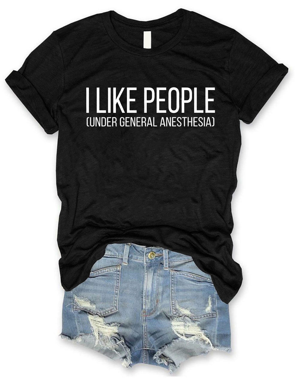 I Like People Under General Anesthesia T-Shirt