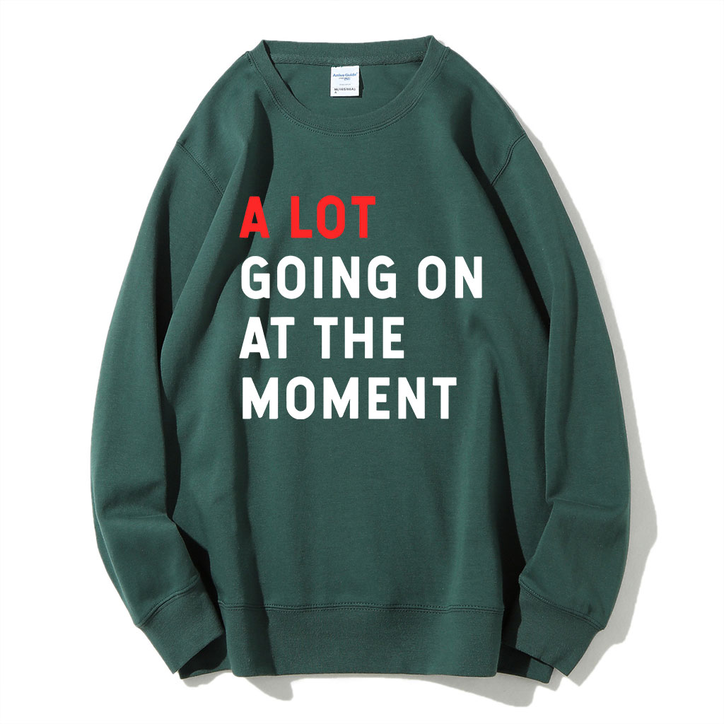 A Lot Going On At The Moment Sweatshirt