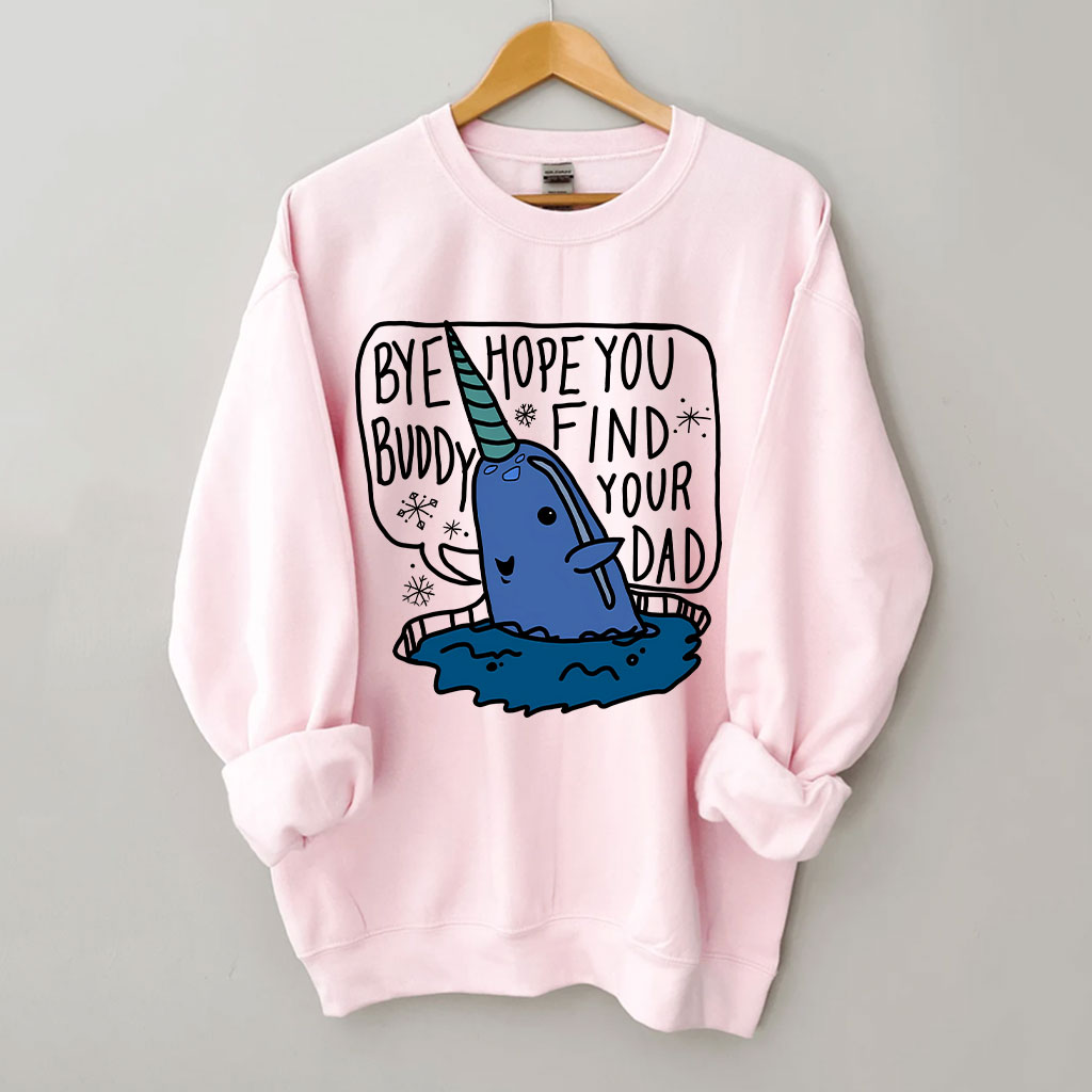 Bye Buddy Hope You Find Your Dad Elf Sweatshirt