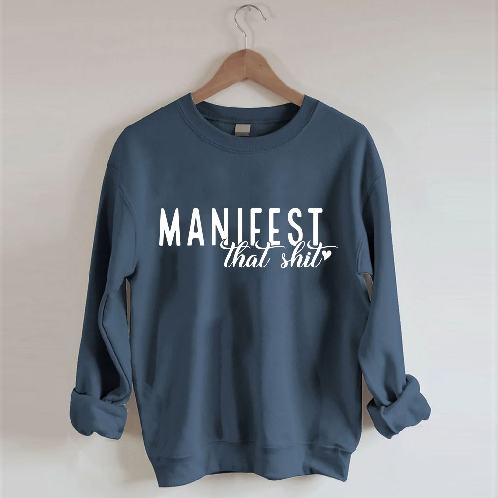Manifest That Shirt Funny Sweatshirt