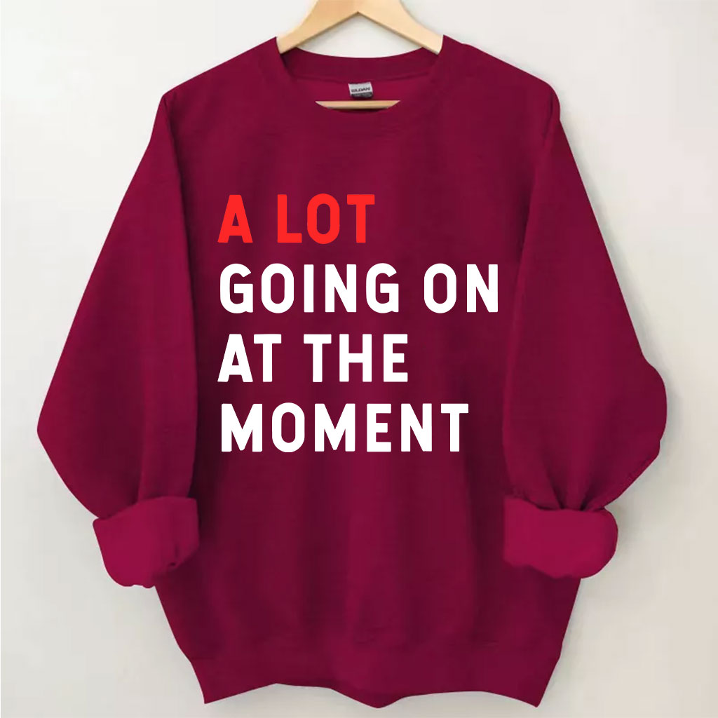 A Lot Going On At The Moment Sweatshirt