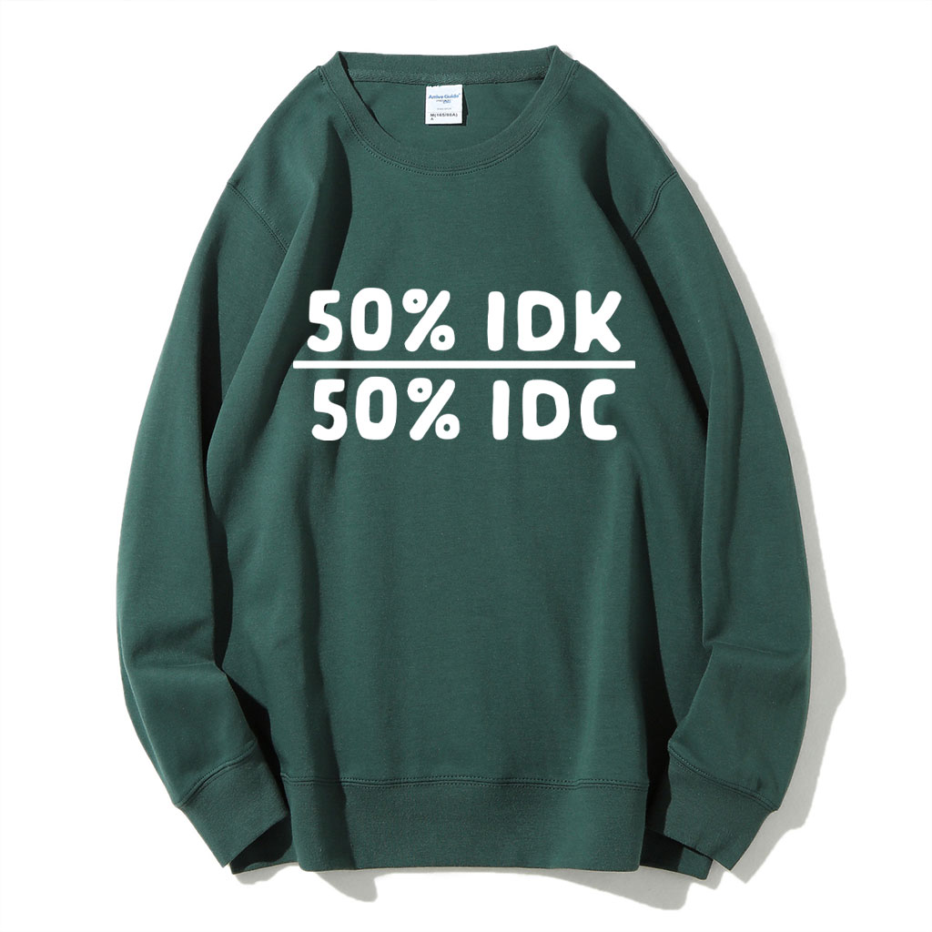 50 Percent Idk 50 Percent Idc Funny Sweatshirt
