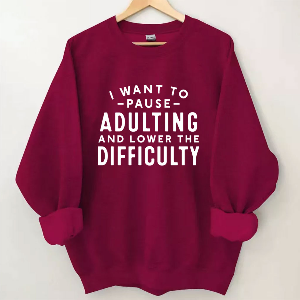 I Want To Pause Adulting Funny Sweatshirt