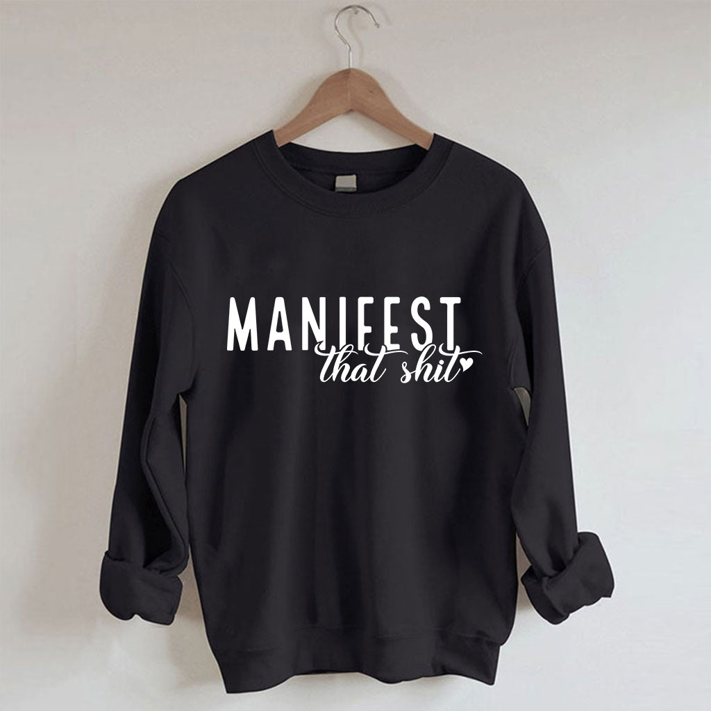 Manifest That Shirt Funny Sweatshirt