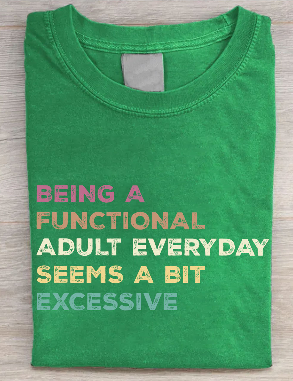 Being A Functional Adult Everyday Seems A Bit Excessive T-shirt
