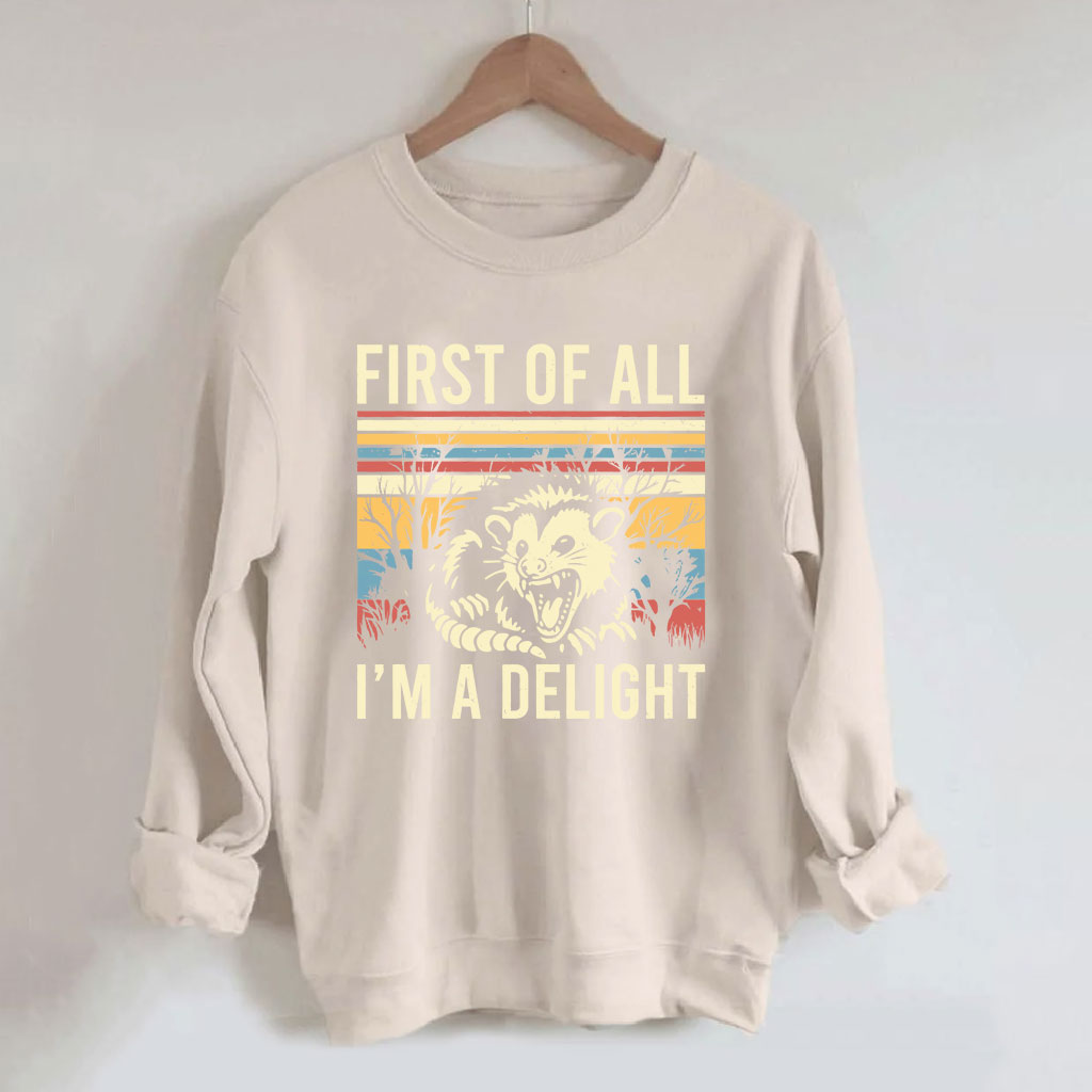 First of All, I'm a Delight Sweatshirt