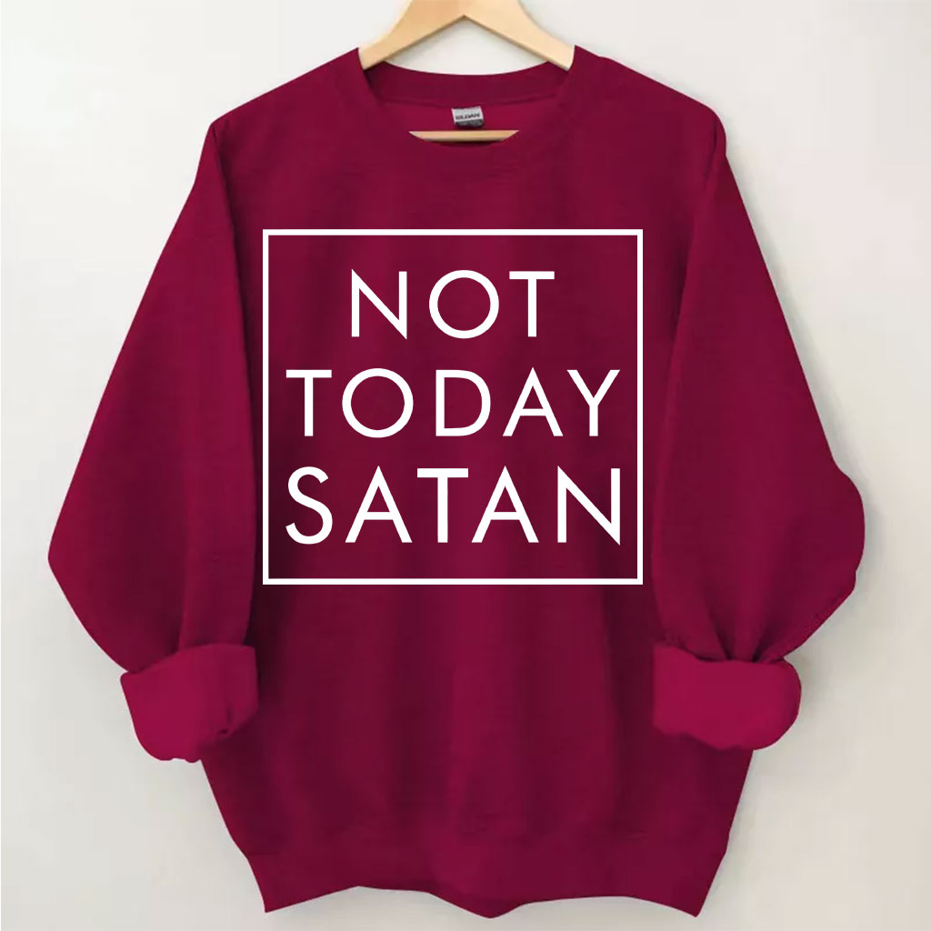 Not Today Satan Sweatshirt