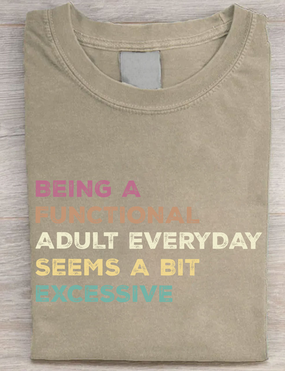 Being A Functional Adult Everyday Seems A Bit Excessive T-shirt