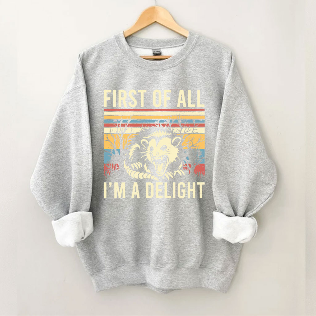 First of All, I'm a Delight Sweatshirt