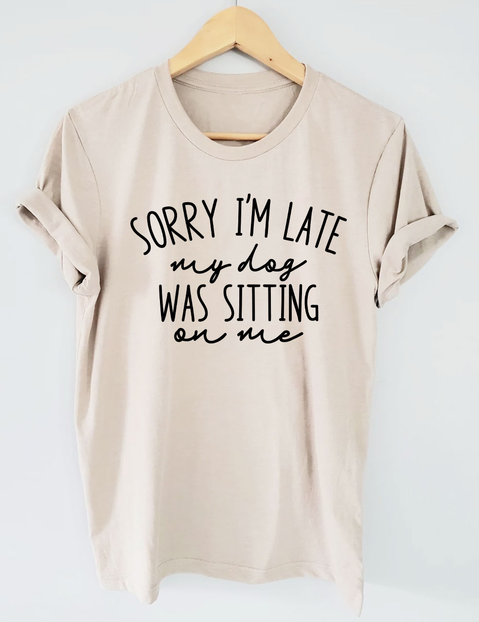Sorry I'm Late My Dog Was Sitting On Me Funny T-shirt