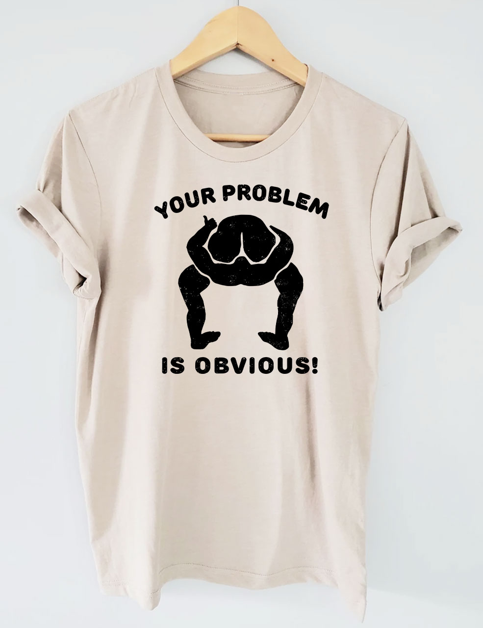 Your Problem Is Obvious Funny T-Shirt