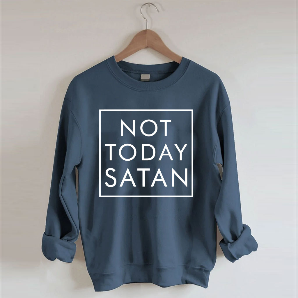 Not Today Satan Sweatshirt