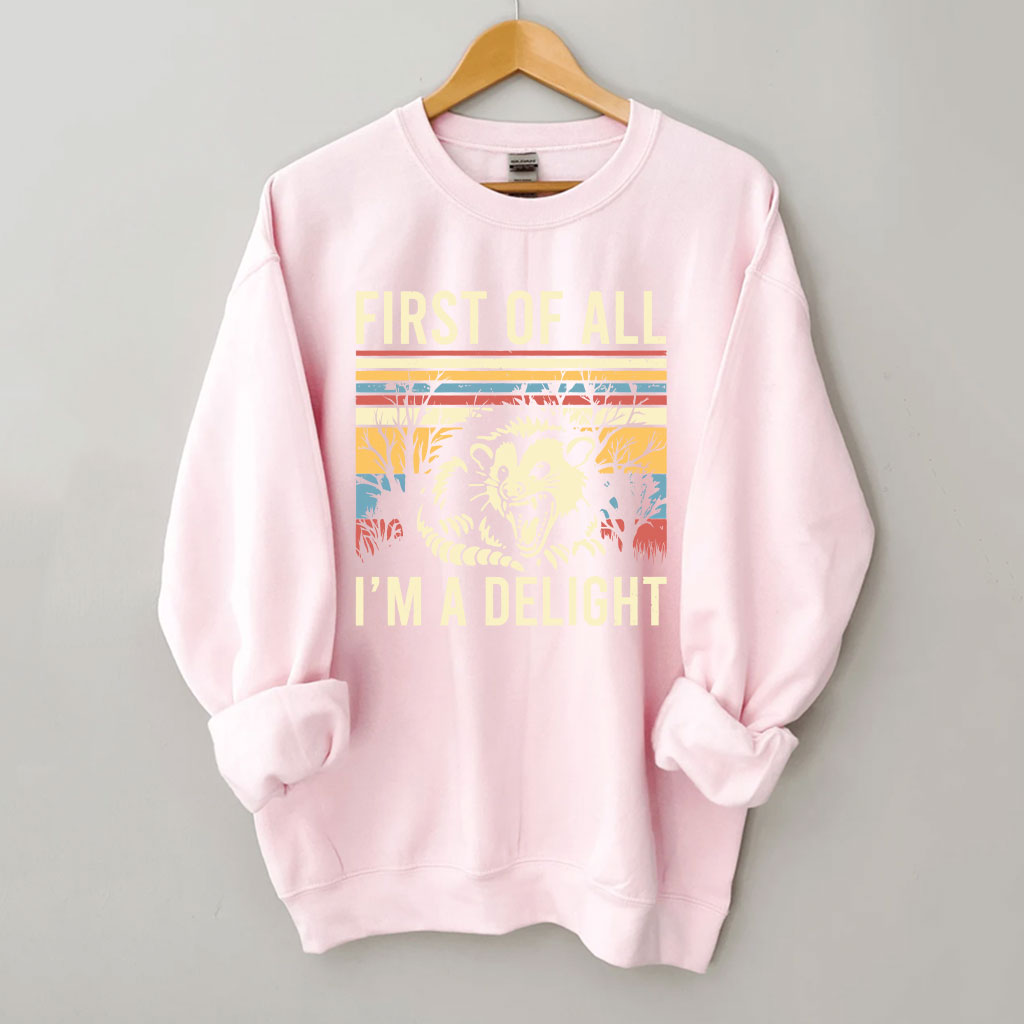 First of All, I'm a Delight Sweatshirt
