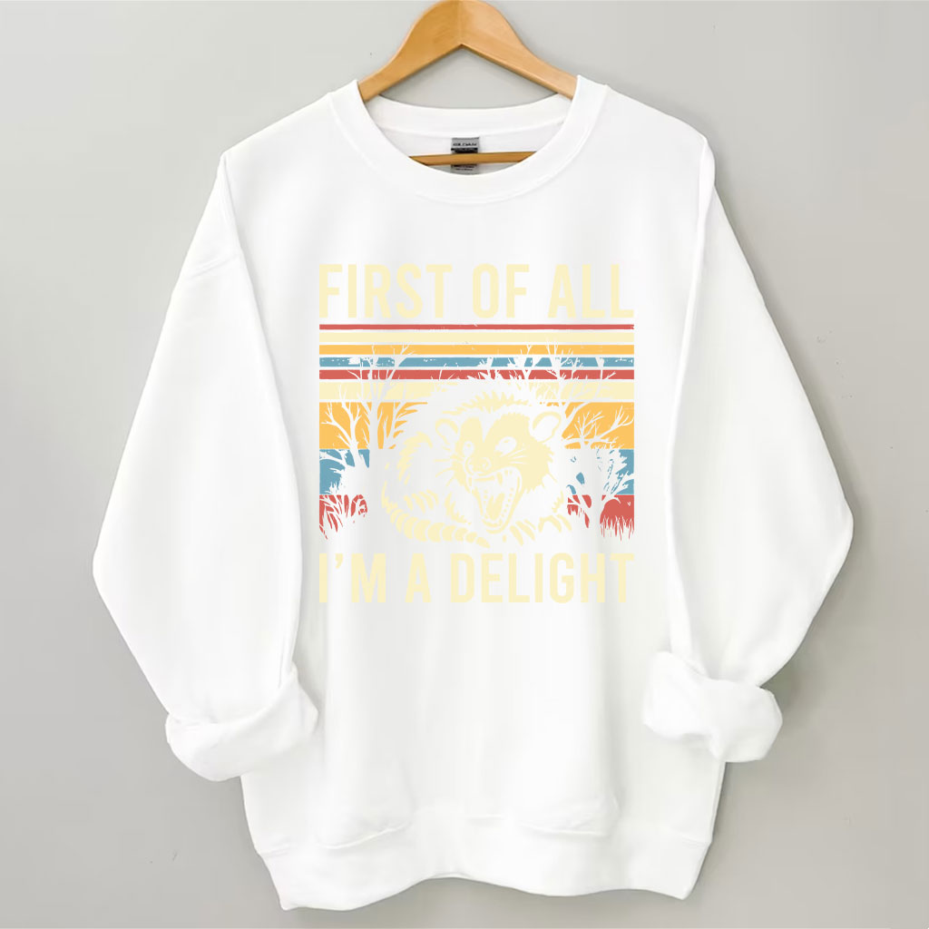 First of All, I'm a Delight Sweatshirt