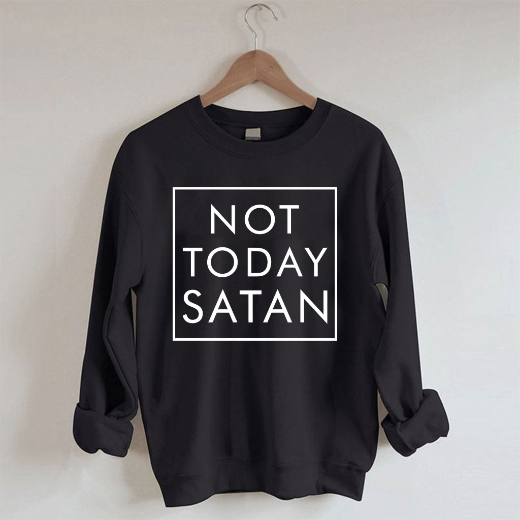 Not Today Satan Sweatshirt