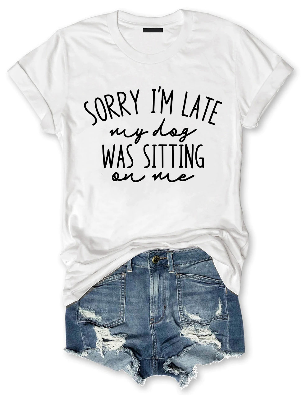 Sorry I'm Late My Dog Was Sitting On Me Funny T-shirt