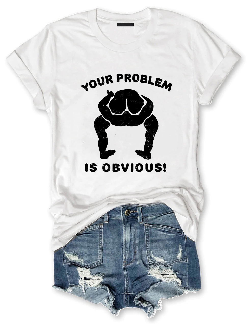 Your Problem Is Obvious Funny T-Shirt
