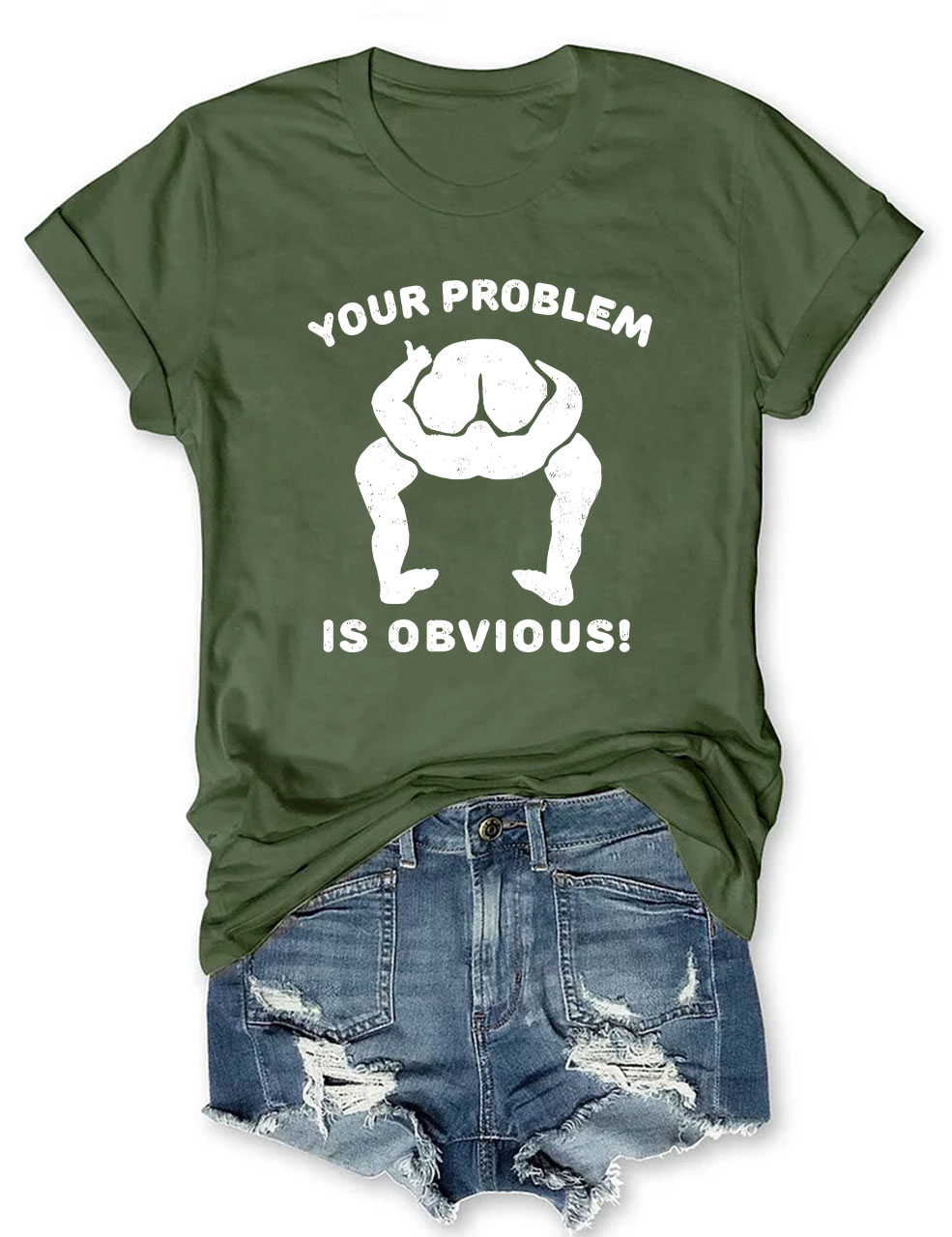 Your Problem Is Obvious Funny T-Shirt