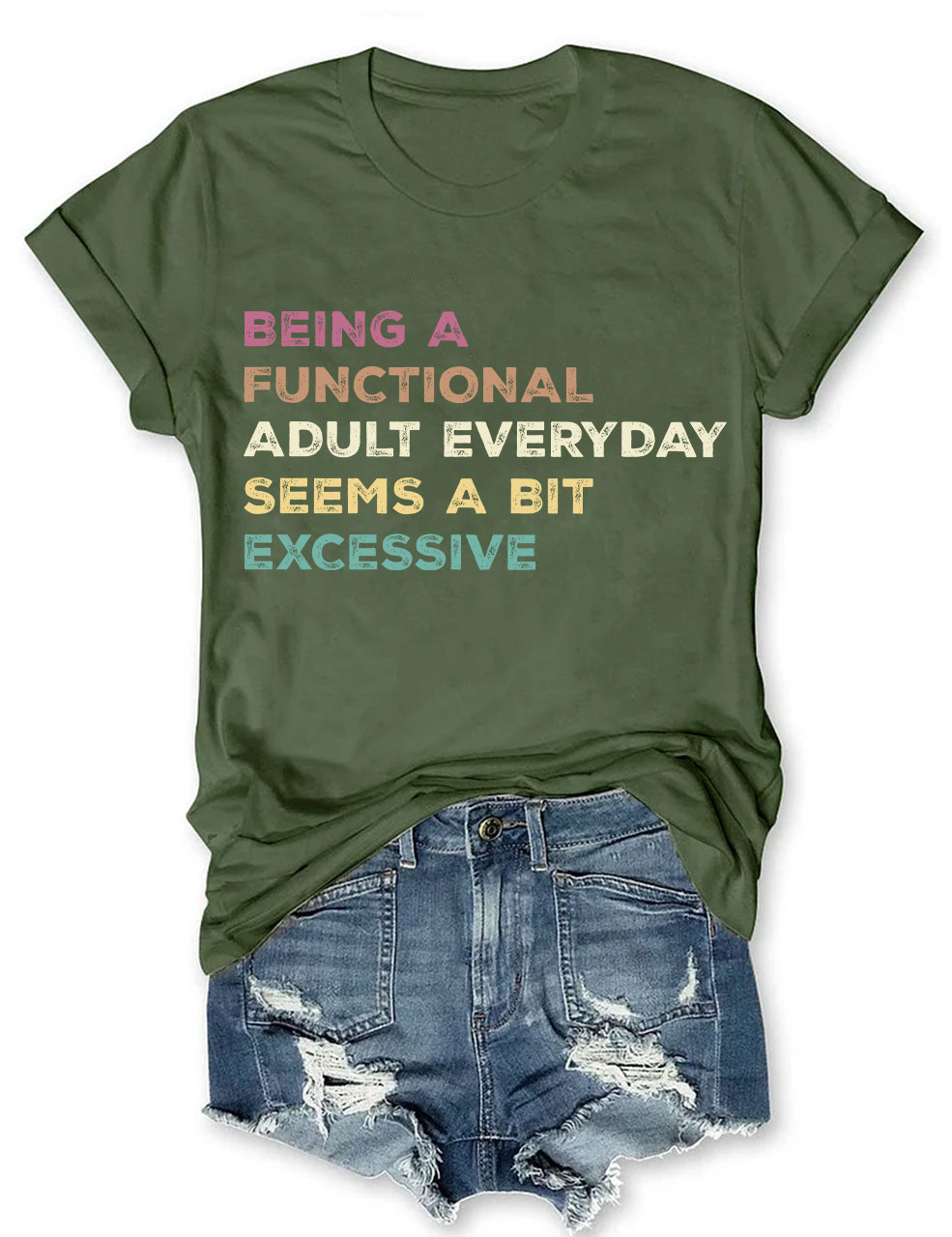 Being A Functional Adult Everyday Seems A Bit Excessive T-shirt