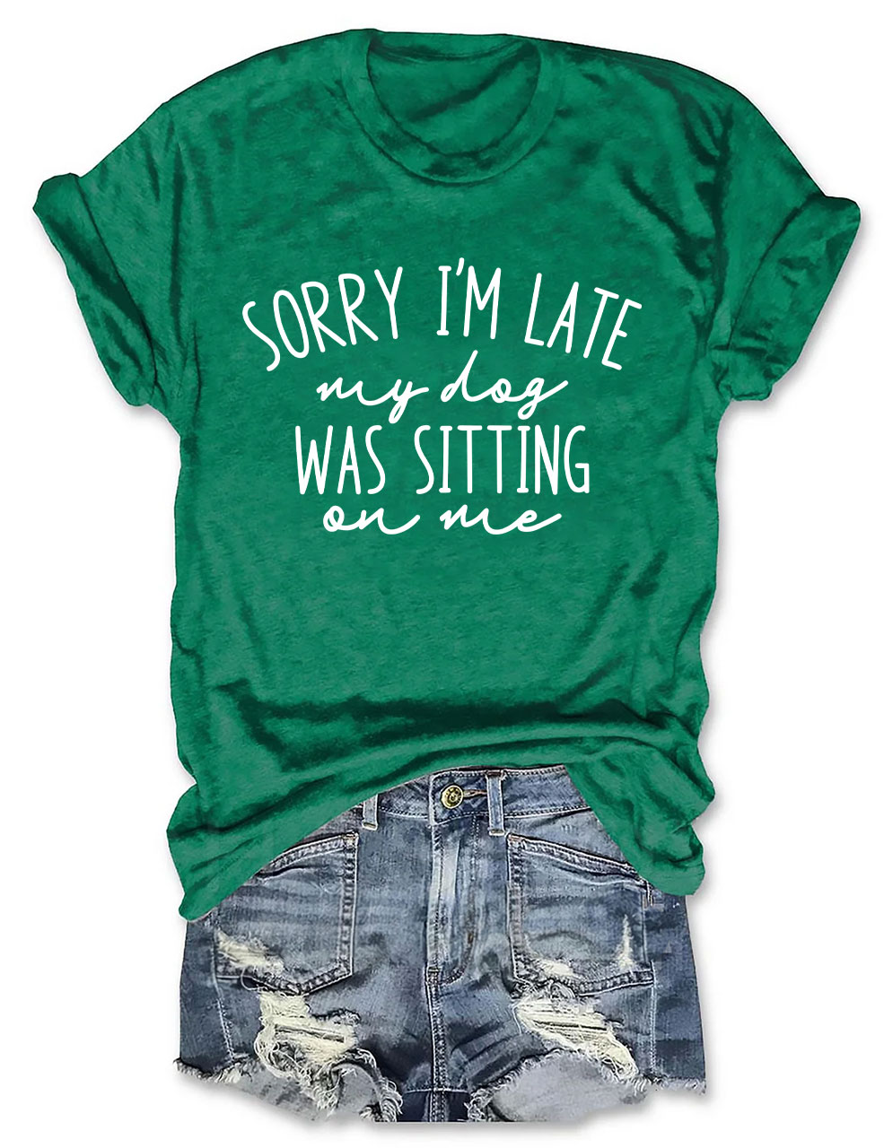 Sorry I'm Late My Dog Was Sitting On Me Funny T-shirt