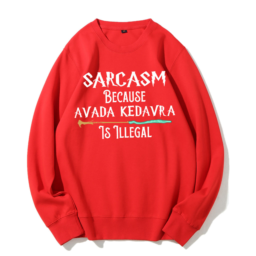 Sarcasm Because Avada Dedavra Is Illegal Sweatshirt