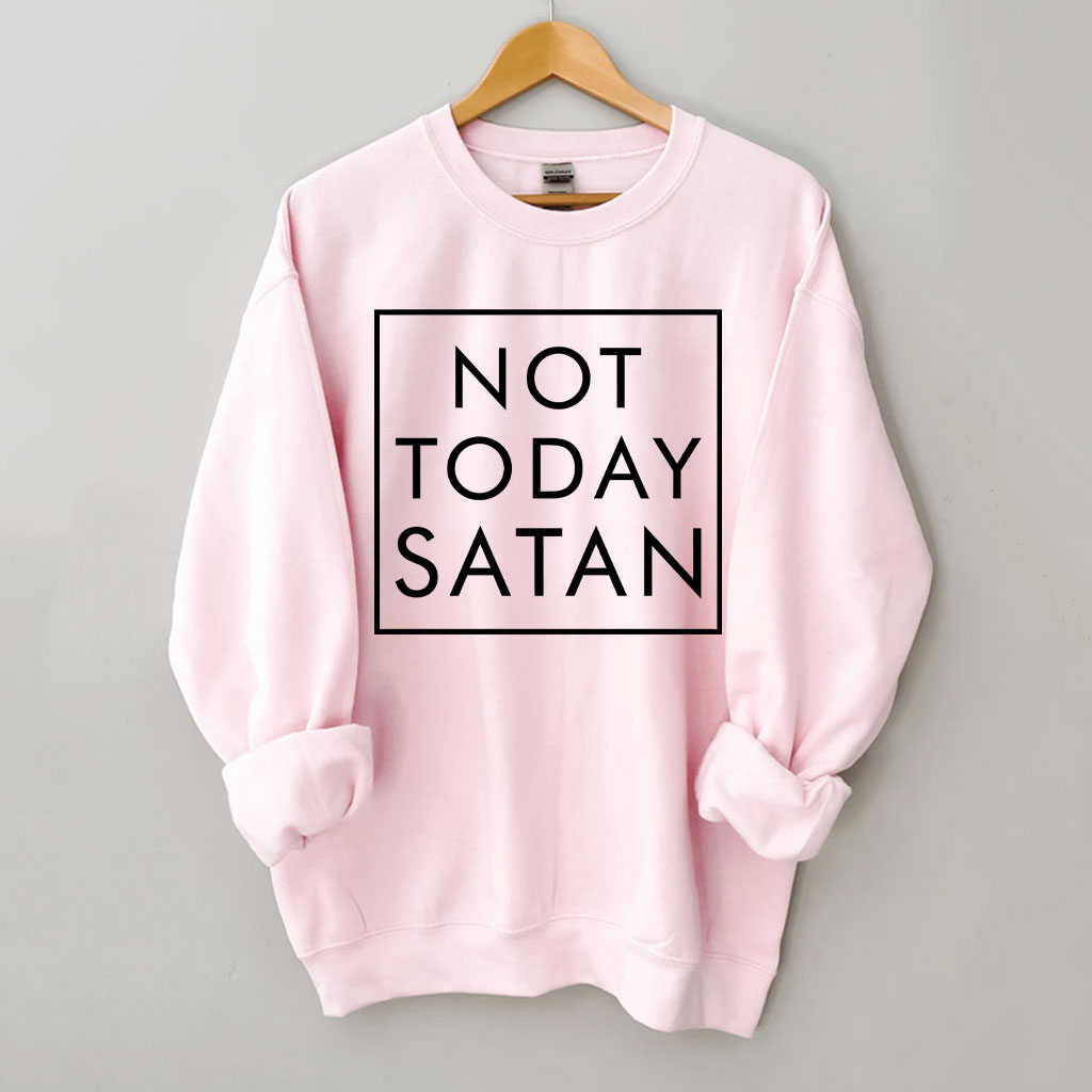 Not Today Satan Sweatshirt