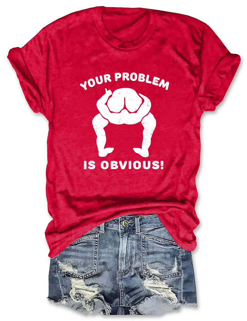 Your Problem Is Obvious Funny T-Shirt