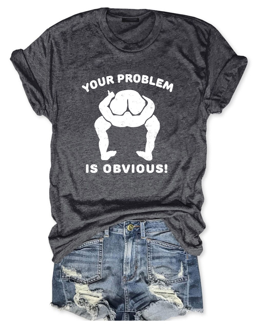 Your Problem Is Obvious Funny T-Shirt