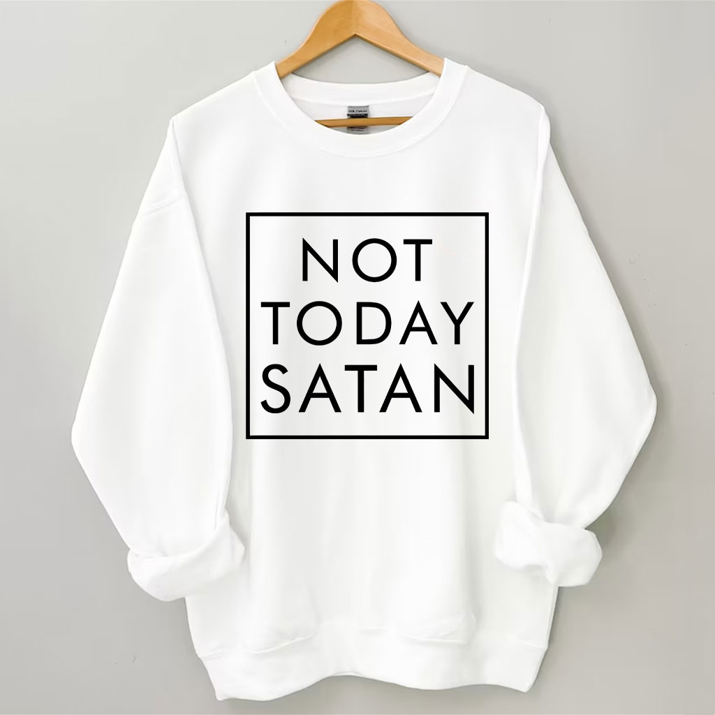 Not Today Satan Sweatshirt