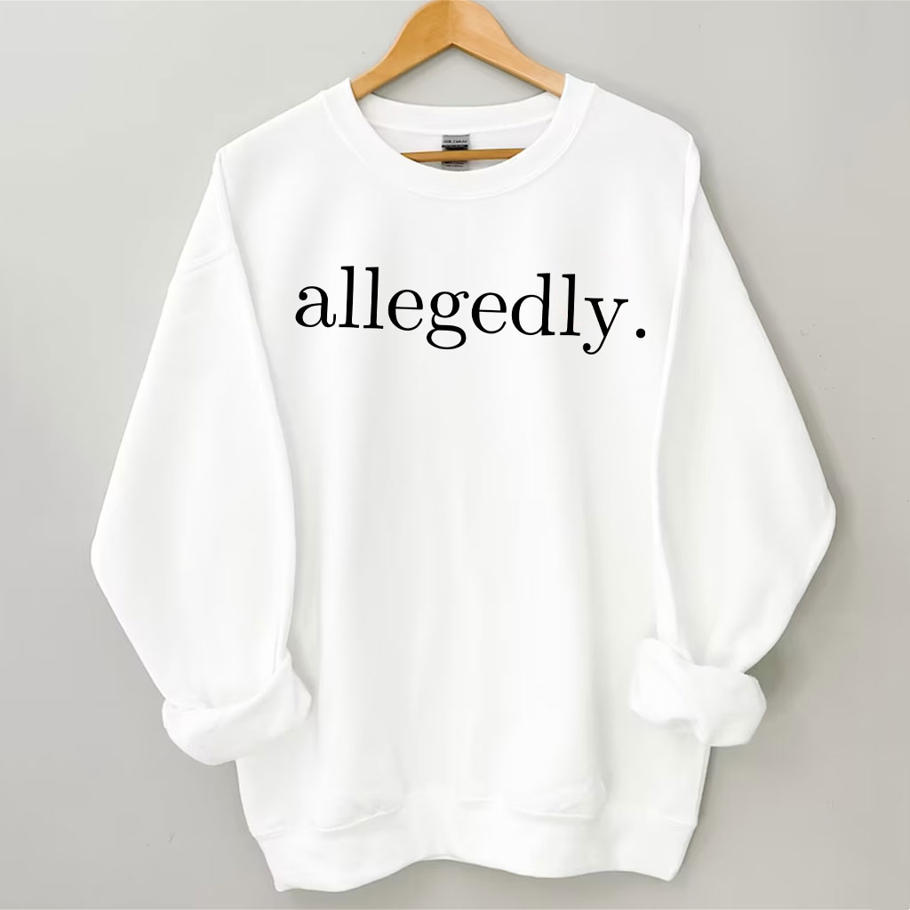 Allegedly Sweatshirt