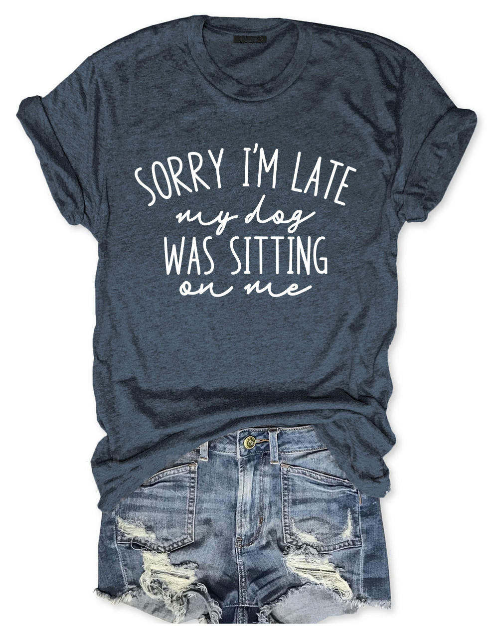 Sorry I'm Late My Dog Was Sitting On Me Funny T-shirt