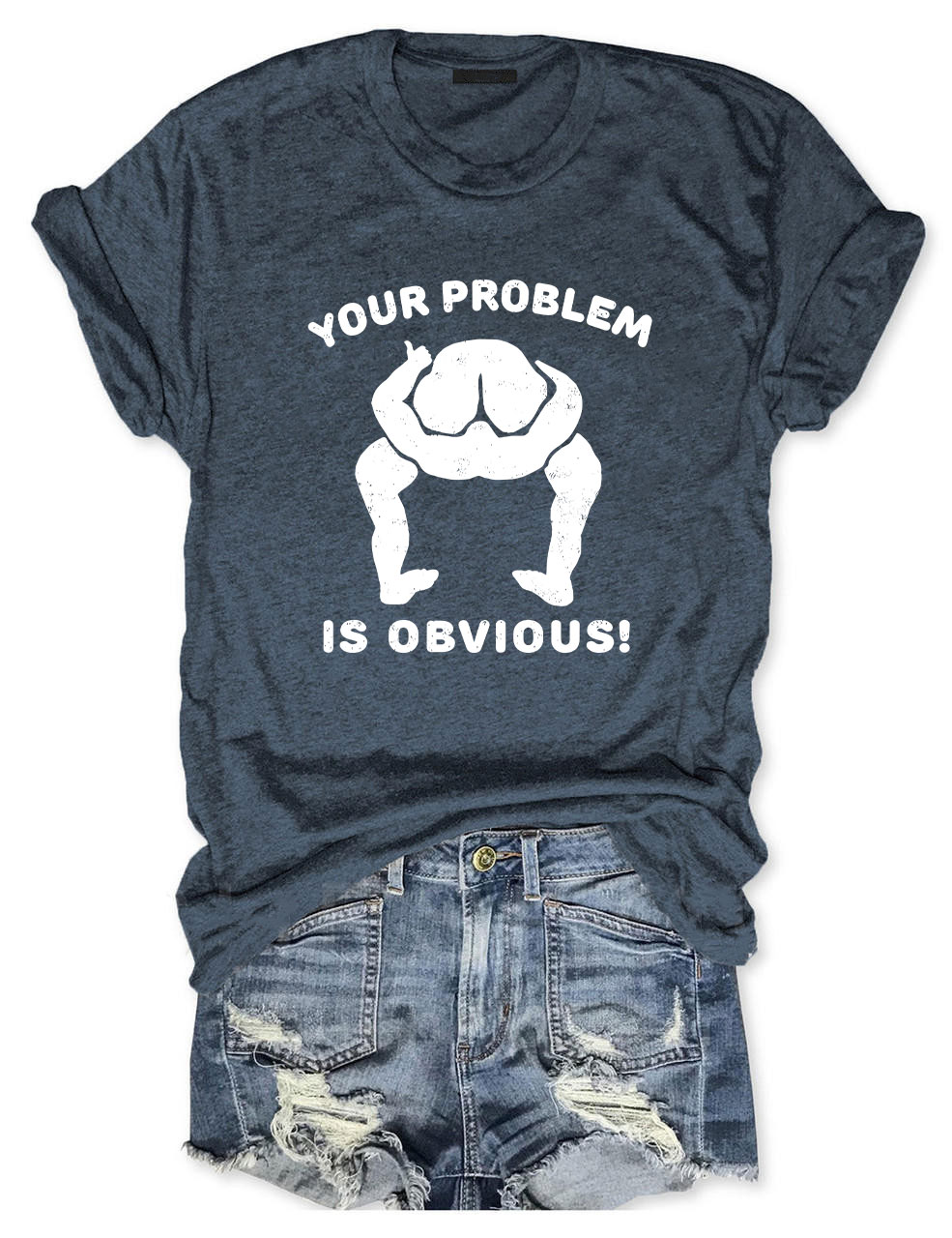 Your Problem Is Obvious Funny T-Shirt