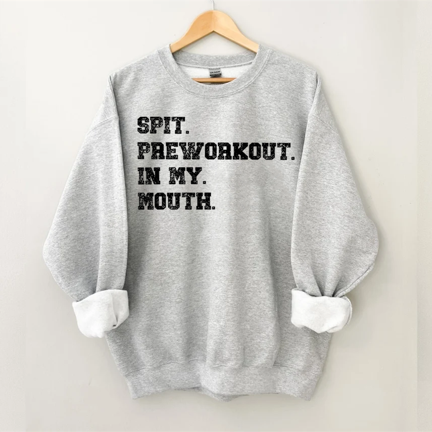 Spit Preworkout In My Mouth Sweatshirt