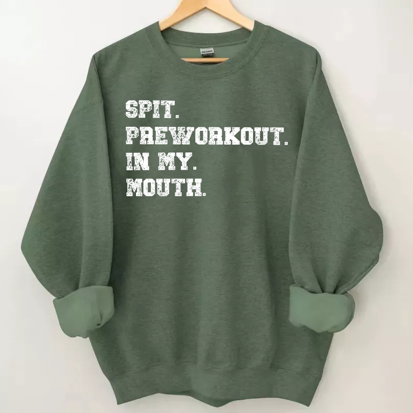 Spit Preworkout In My Mouth Sweatshirt