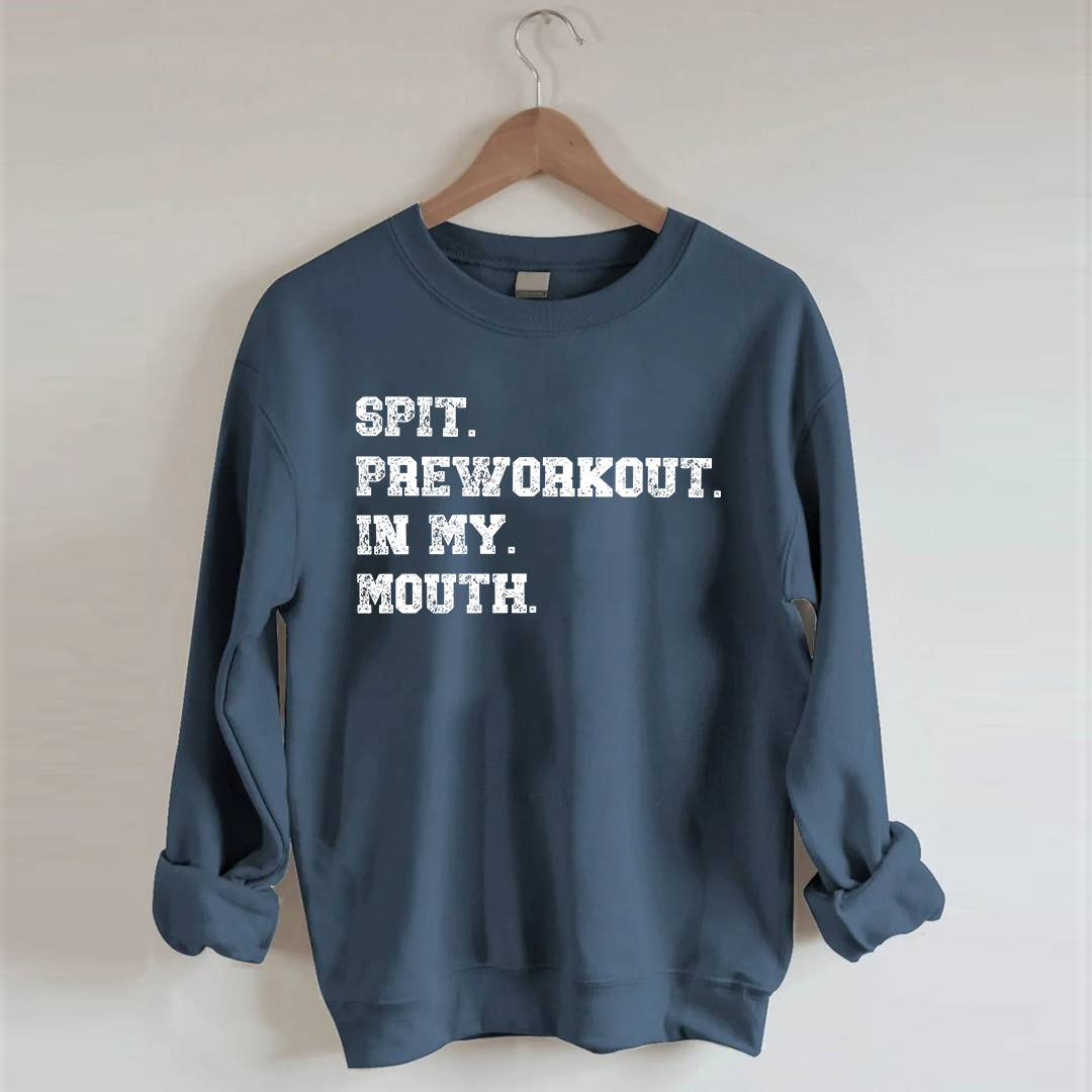 Spit Preworkout In My Mouth Sweatshirt