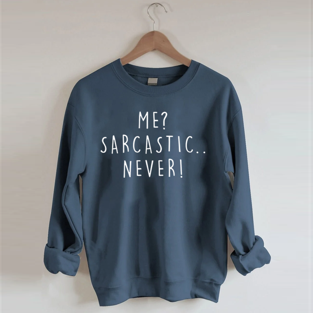 Me Sarcastic Never  Sweatshirt